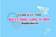 Công thức biểu thức tính năng lượng của tụ điện? Ứng dụng của tụ điện? Vật lí 11 bài 15 CTST